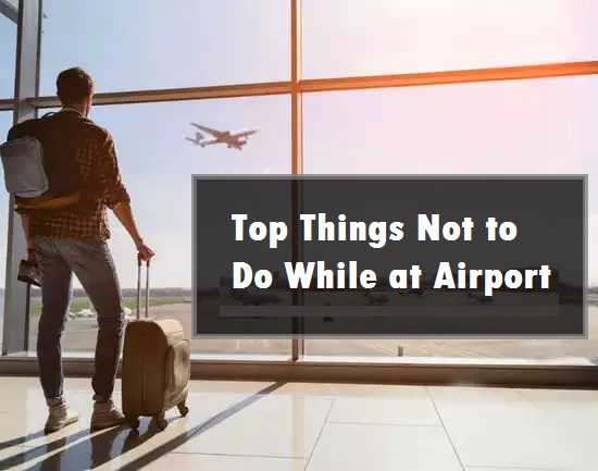 things not to do while at airport