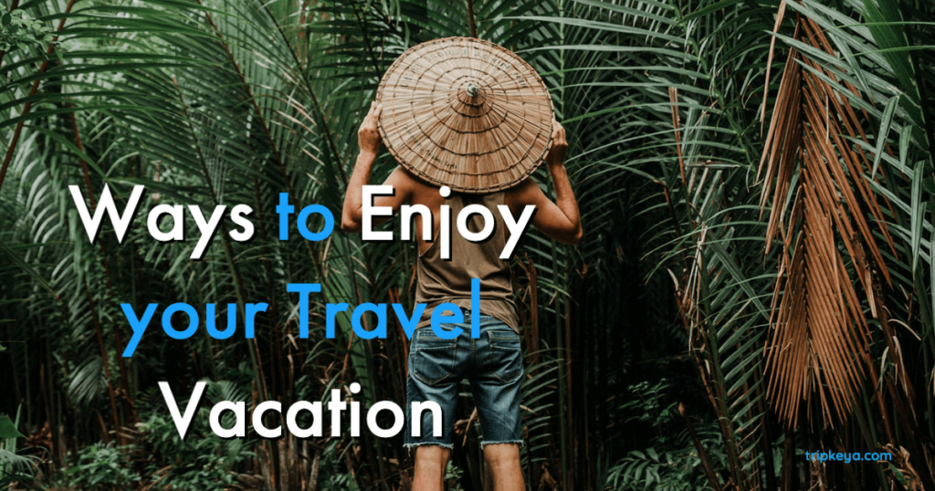 Ways to Enjoy your Travel Vacation, a guy in his back holding a hat