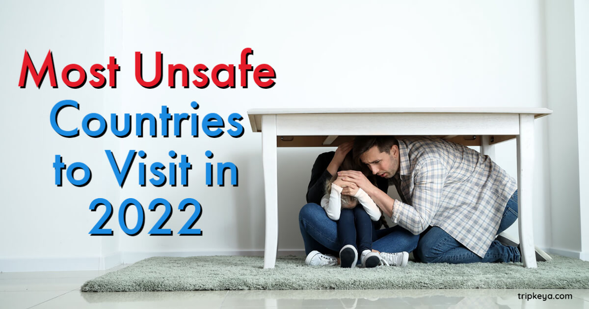 unsafe countries to visit 2022