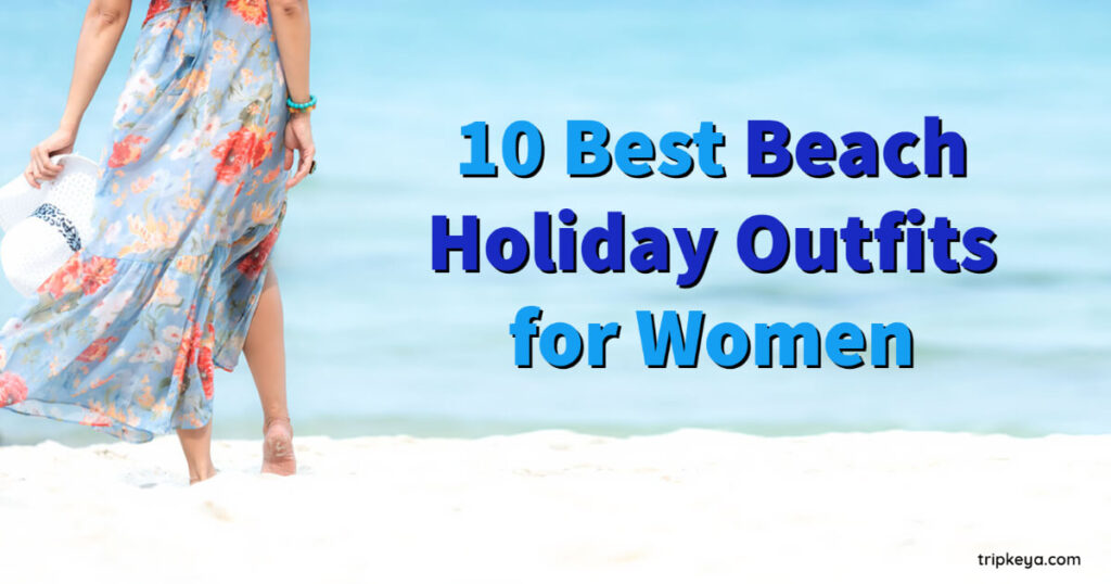 10 best beach holiday outfits for women